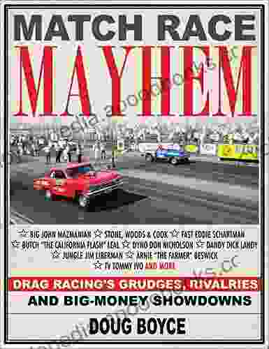 Match Race Mayhem: Drag Racing S Grudges Rivalries And Big Money Showdowns
