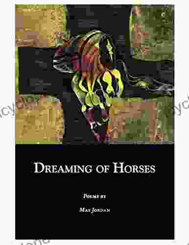 Dreaming Of Horses: Poems By May Jordan