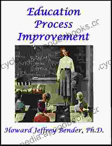 Education Process Improvement Dr Howard Jeffrey Bender