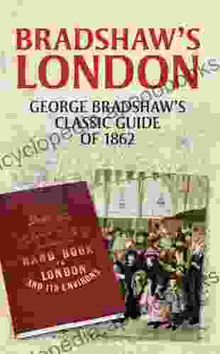 Bradshaw S London: George Bradshaw S Classic Guide Of 1862