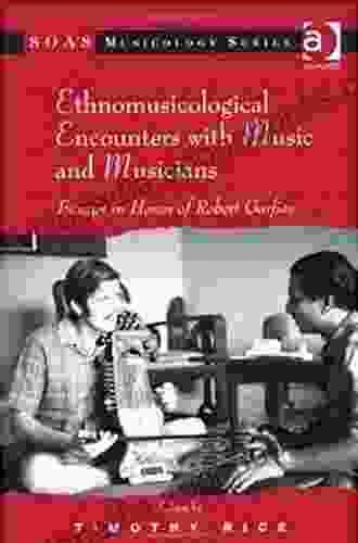 Ethnomusicological Encounters With Music And Musicians: Essays In Honor Of Robert Garfias (SOAS Studies In Music)