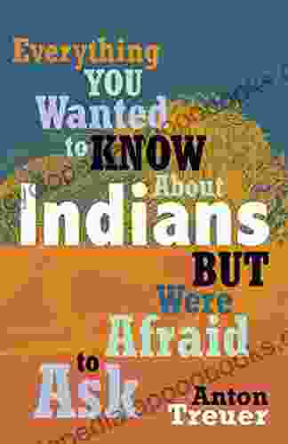 Everything You Wanted to Know About Indians But Were Afraid to Ask