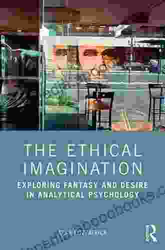 The Ethical Imagination: Exploring Fantasy and Desire in Analytical Psychology