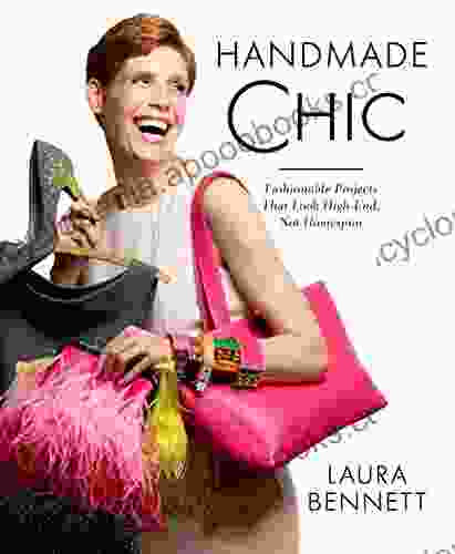 Handmade Chic: Fashionable Projects That Look High End Not Homespun