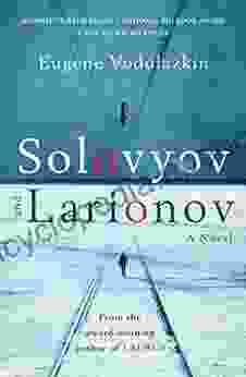 Solovyov And Larionov: From The Award Winning Author Of Laurus