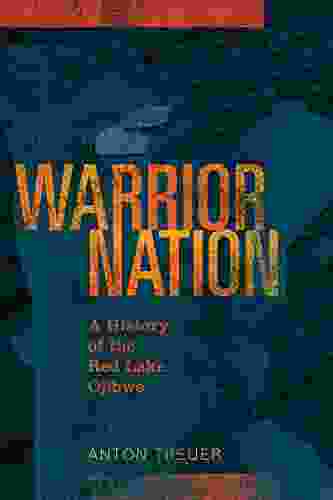 Warrior Nation: A History Of The Red Lake Ojibwe