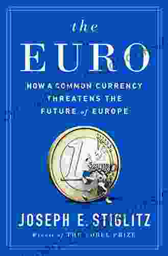 The Euro: How a Common Currency Threatens the Future of Europe