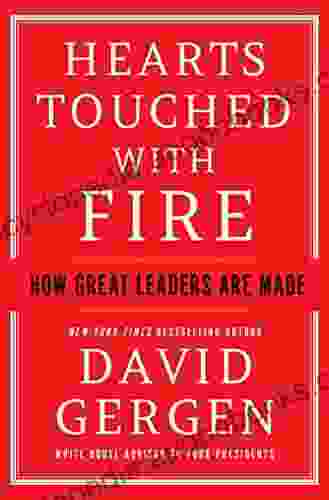 Hearts Touched with Fire: How Great Leaders are Made