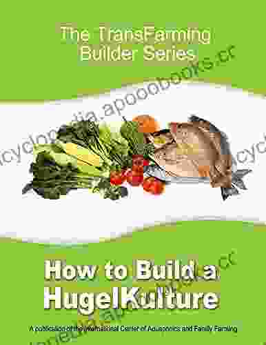 How To Build a HugelKulture (The TransFarming Builder Series)