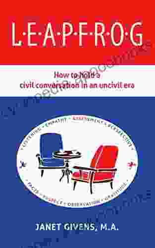 LEAPFROG: How To Hold A Civil Conversation In An Uncivil Era