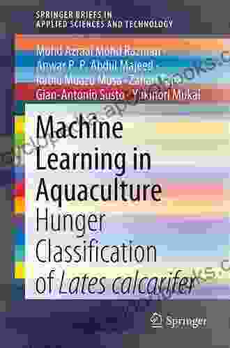 Machine Learning In Aquaculture: Hunger Classification Of Lates Calcarifer (SpringerBriefs In Applied Sciences And Technology)