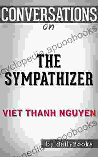 Conversations On The Sympathizer: A Novel By Viet Thanh Nguyen Conversation Starters