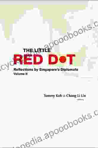 Little Red Dot The: Reflections By Singapore s Diplomats Volume Ii