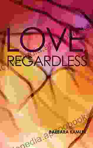 Love Regardless Barbara Kamler