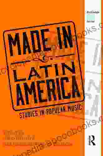 Made in Latin America: Studies in Popular Music (Routledge Global Popular Music Series)