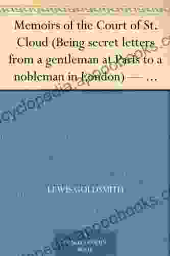 Memoirs Of The Court Of St Cloud (Being Secret Letters From A Gentleman At Paris To A Nobleman In London) Volume 3