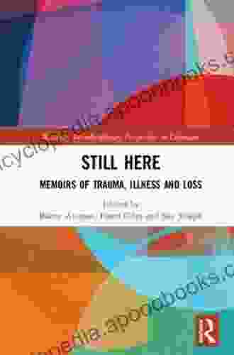 Still Here: Memoirs Of Trauma Illness And Loss (Routledge Interdisciplinary Perspectives On Literature 98)