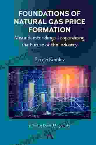 Foundations of Natural Gas Price Formation: Misunderstandings Jeopardizing the Future of the Industry