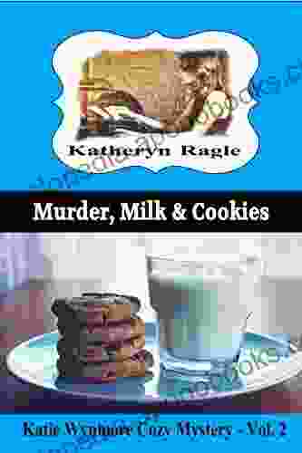 Murder Milk Cookies: Katie Wynmore Cozy Mystery Vol 2