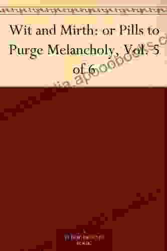 Wit And Mirth: Or Pills To Purge Melancholy Vol 5 Of 6