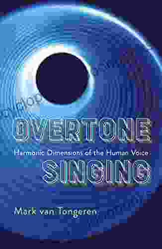 Overtone Singing: Harmonic Dimensions of the Human Voice