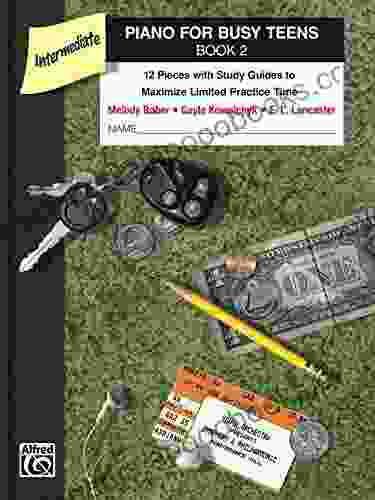 Piano For Busy Teens 2: 12 Pieces With Study Guides To Maximize Limited Practice Time (Piano)