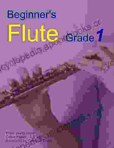 Beginner S Flute Grade 1: Play The Flute From Simple Melodies