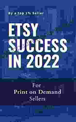 Etsy: A Print on Demand Seller s guide to Success From Optimization Secrets to SEO