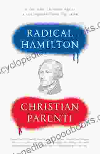 Radical Hamilton: Economic Lessons From A Misunderstood Founder