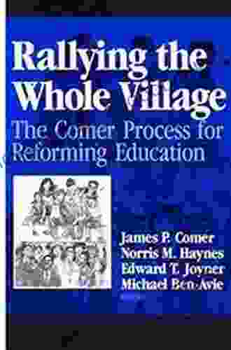 Rallying The Whole Village: The Comer Process For Reforming Education