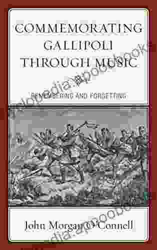 Commemorating Gallipoli Through Music: Remembering And Forgetting