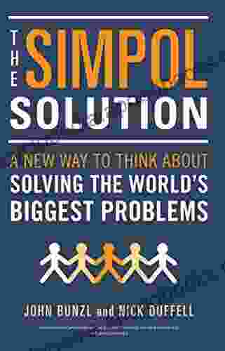 The SIMPOL Solution: A New Way To Think About Solving The World S Biggest Problems