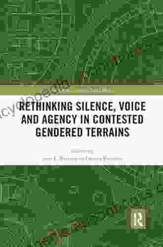 Rethinking Silence Voice and Agency in Contested Gendered Terrains (Gender in a Global/Local World)