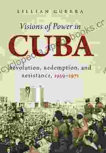 Visions of Power in Cuba: Revolution Redemption and Resistance 1959 1971 (Envisioning Cuba)