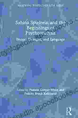 Sabina Spielrein And The Beginnings Of Psychoanalysis: Image Thought And Language (Relational Perspectives Series)