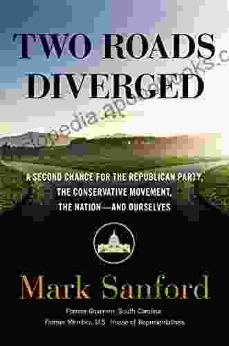 Two Roads Diverged: A Second Chance for the Republican Party the Conservative Movement the Nation and Ourselves