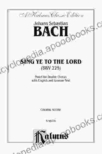 Sing Ye to the Lord (Singet dem Herrn) BWV 225: Motet for SSAATTBB divisi Double Chorus with English and German Text (Choral Score) (Kalmus Edition)