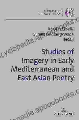 Studies Of Imagery In Early Mediterranean And East Asian Poetry (Literary And Cultural Theory 54)