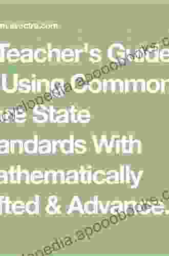 A Teacher S Guide To Using The Common Core State Standards With Mathematically Gifted And Advanced Learners