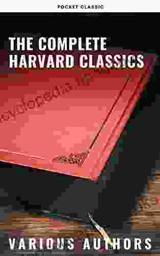 The Complete Harvard Classics 2024 Edition ALL 71 Volumes: The Five Foot Shelf The Shelf Of Fiction