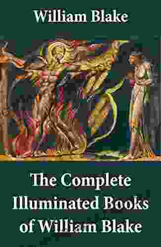 The Complete Illuminated of William Blake (Unabridged With All The Original Illustrations)