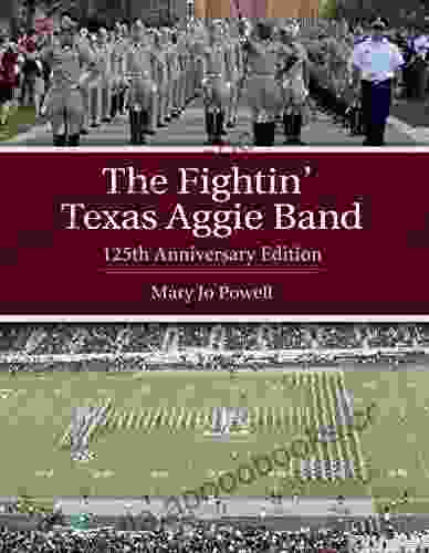 The Fightin Texas Aggie Band: 125th Anniversary Edition (Centennial Of The Association Of Former Students Texas A M University 129)
