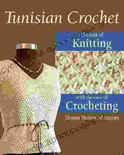 Tunisian Crochet: The Look Of Knitting With The Ease Of Crocheting