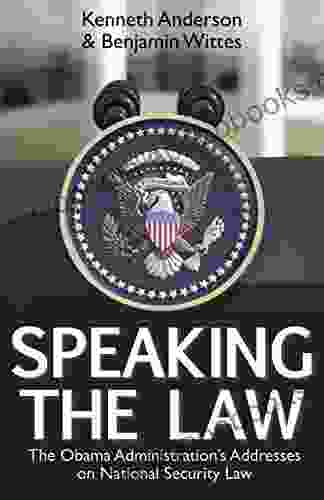 Speaking The Law: The Obama Administration S Addresses On National Security Law (Hoover Institution Press Publication 639)