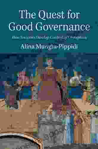 The Quest For Good Governance: How Societies Develop Control Of Corruption