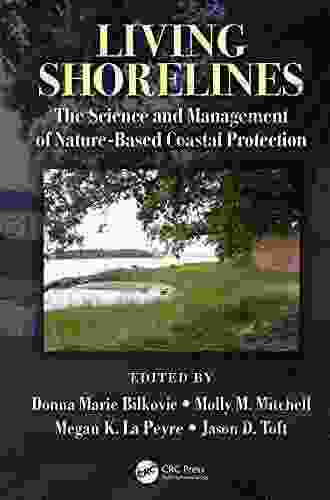 Living Shorelines: The Science And Management Of Nature Based Coastal Protection (CRC Marine Science)