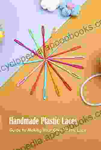 Handmade Plastic Laces: Guide To Making Your Own Plastic Lace: Plastic Lace Crafts