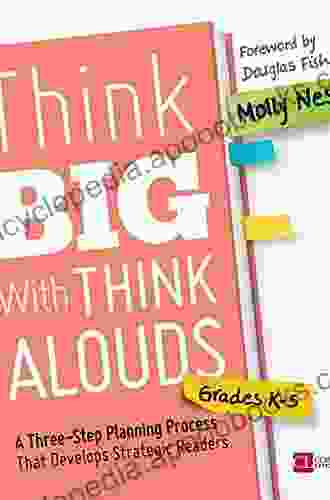 Think Big With Think Alouds Grades K 5: A Three Step Planning Process That Develops Strategic Readers (Corwin Literacy)