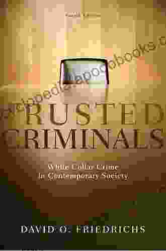 Trusted Criminals: White Collar Crime In Contemporary Society