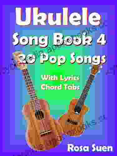 Ukulele Song 4 20 Popular Songs With Lyrics And Ukulele Chord Tabs: Ukulele Chords (Ukulele Songs 1)